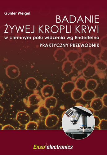 Badanie żywej kropli krwi w ciemnym polu widzenia wg. Enderlina. Praktyczny przewodnik